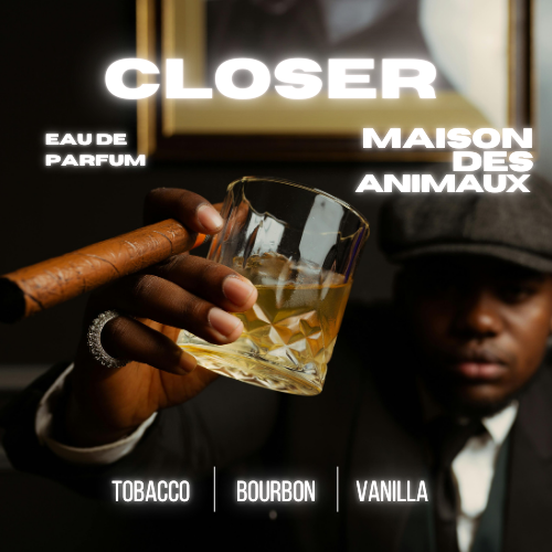 A person holding a cigar and a glass of amber liquid, with the "CLOSER" logo by Maison des Animaux fragrances and scent notes: Tobacco, Bourbon, Vanilla.